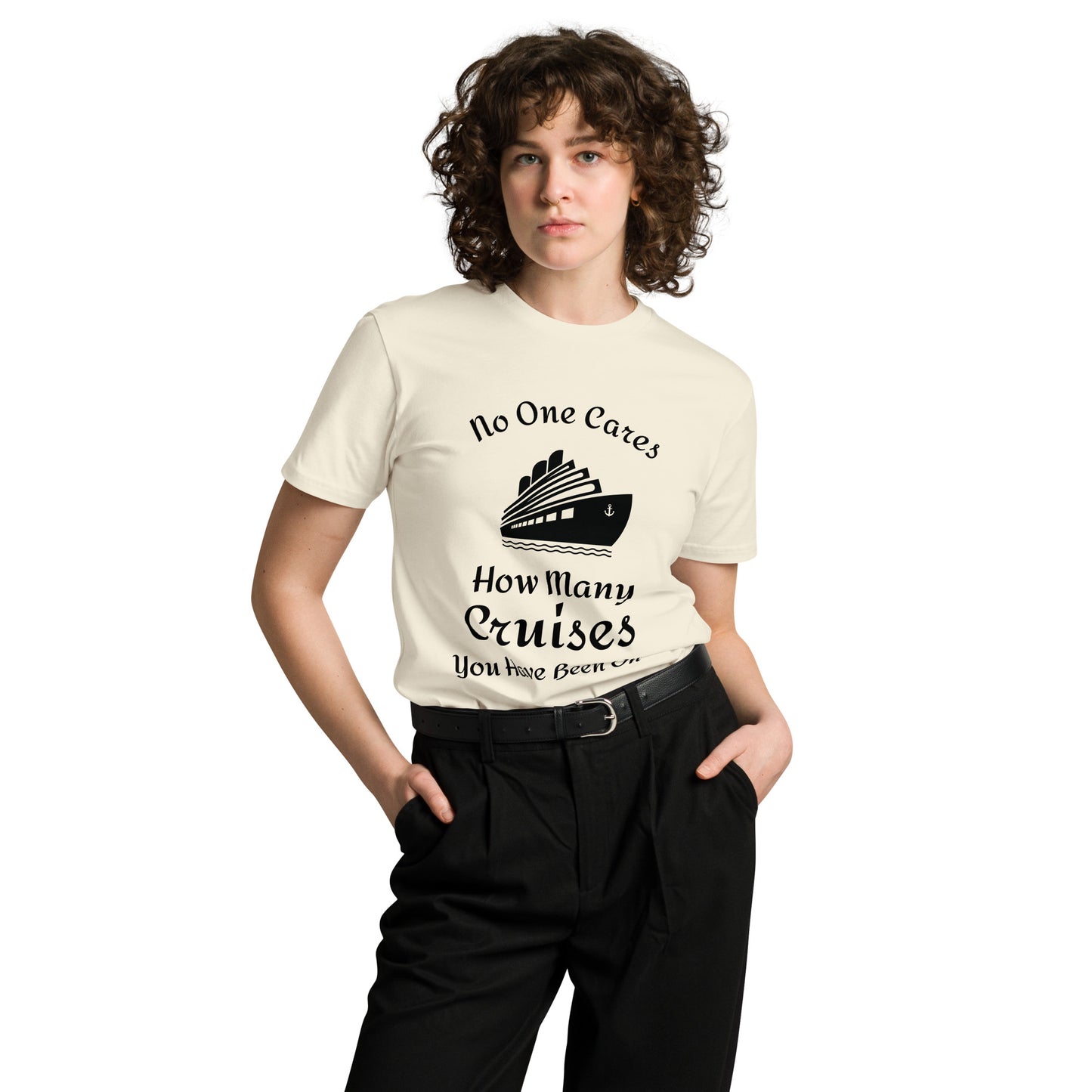 No one cares how many cruises you have been on - Unisex premium t-shirt