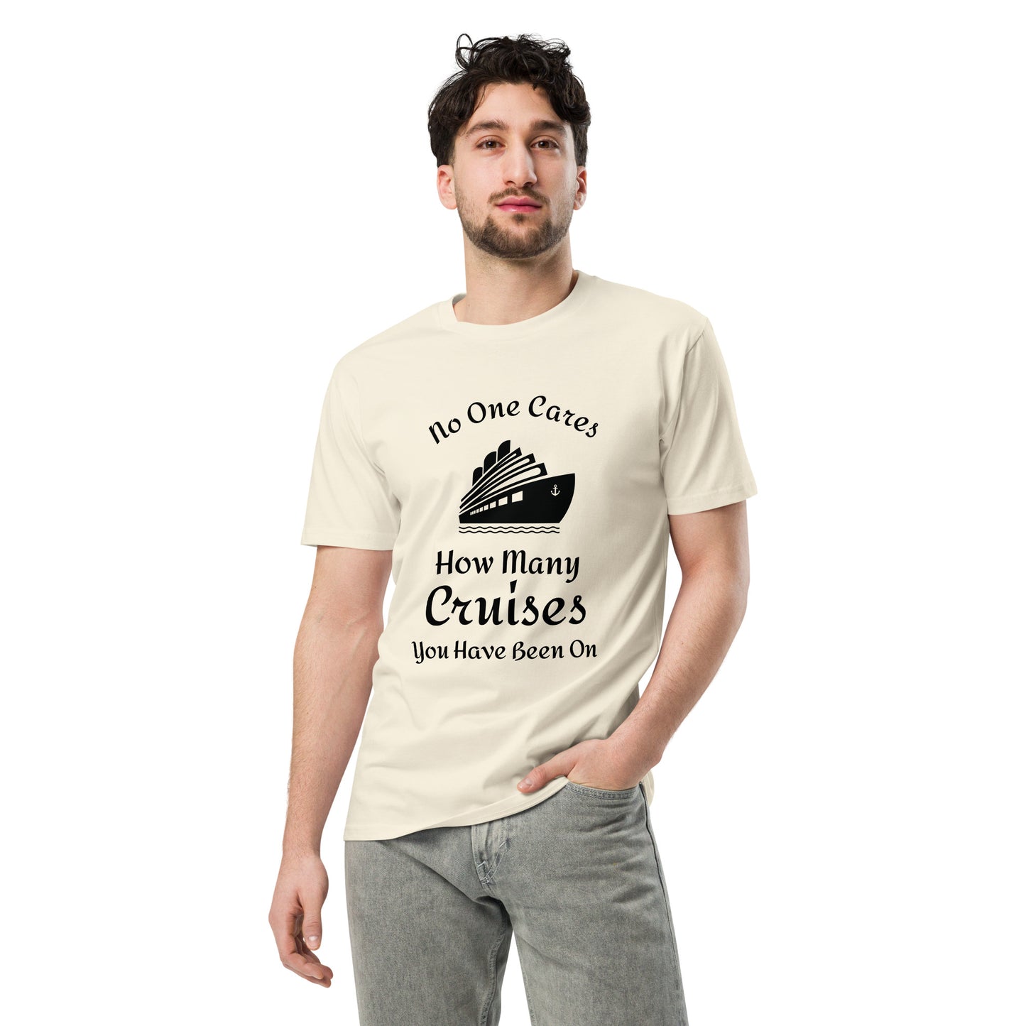 No one cares how many cruises you have been on - Unisex premium t-shirt