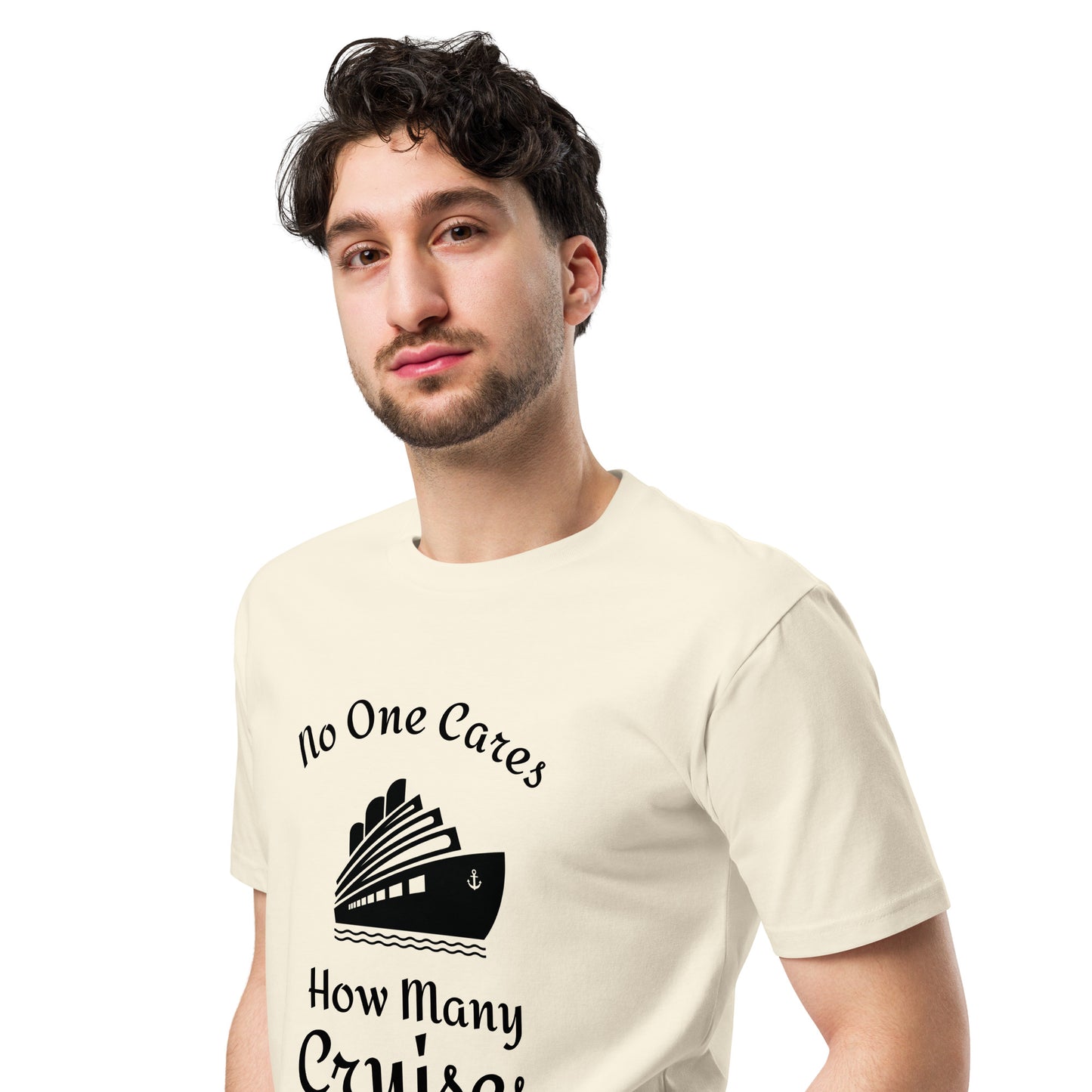 No one cares how many cruises you have been on - Unisex premium t-shirt