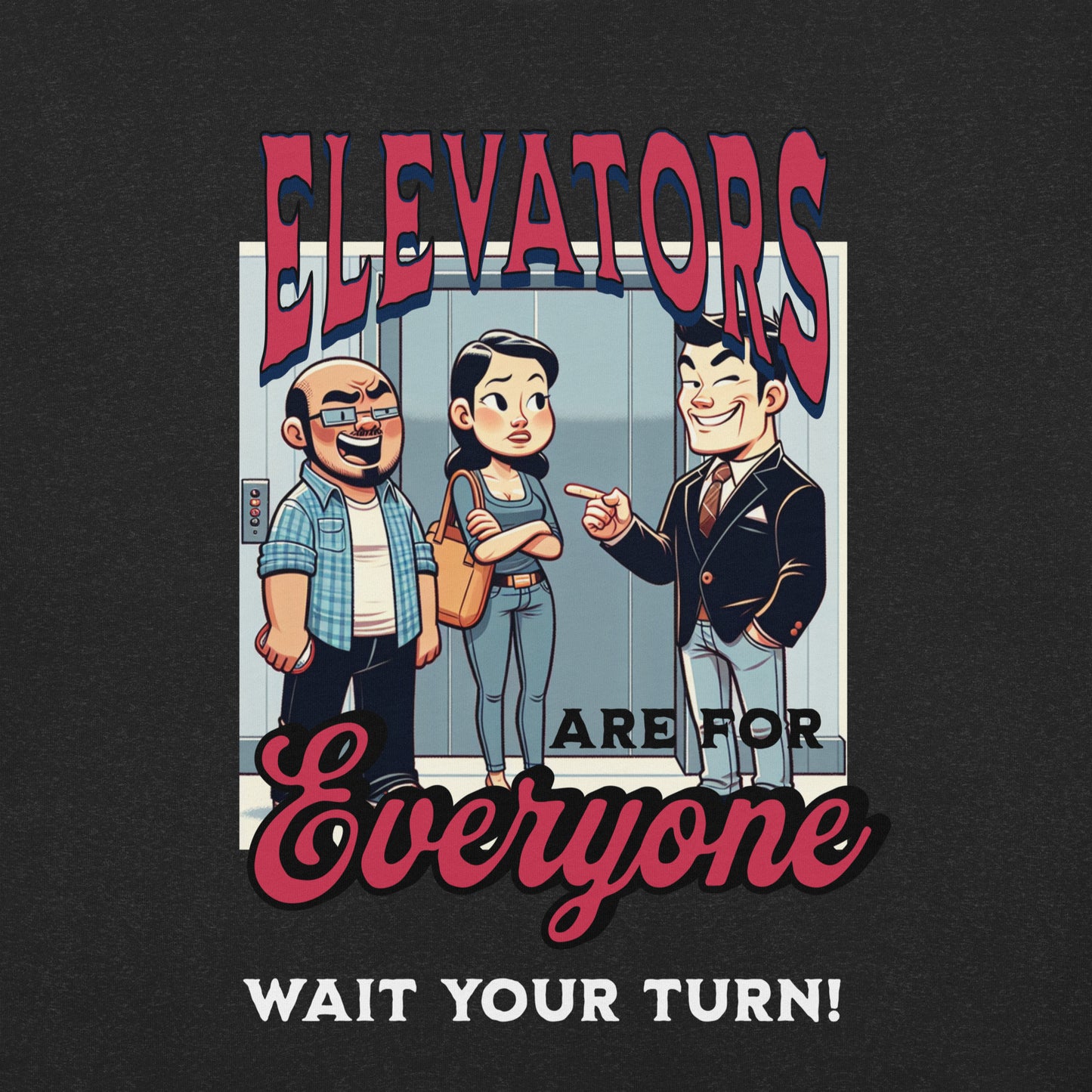 Elevators are for everyone.  Wait your turn!  Unisex t-shirt