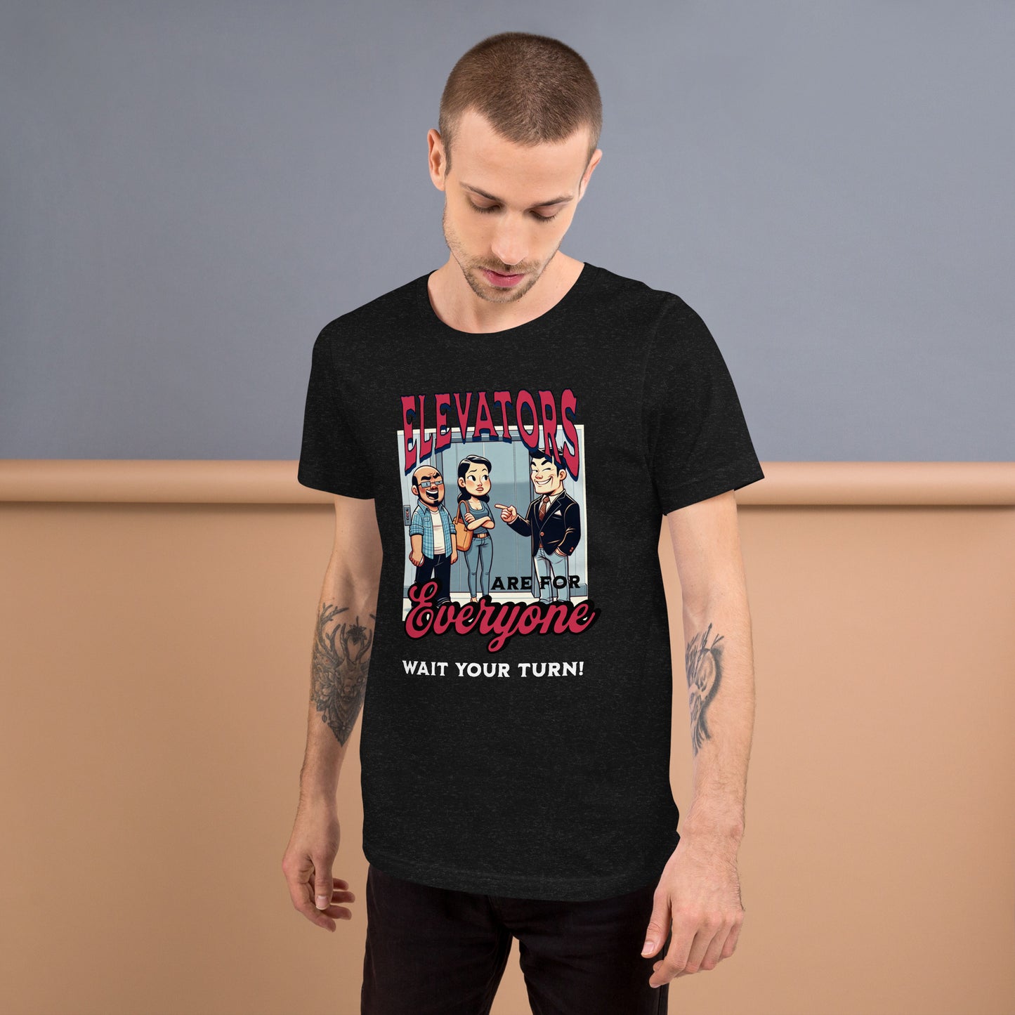 Elevators are for everyone.  Wait your turn!  Unisex t-shirt