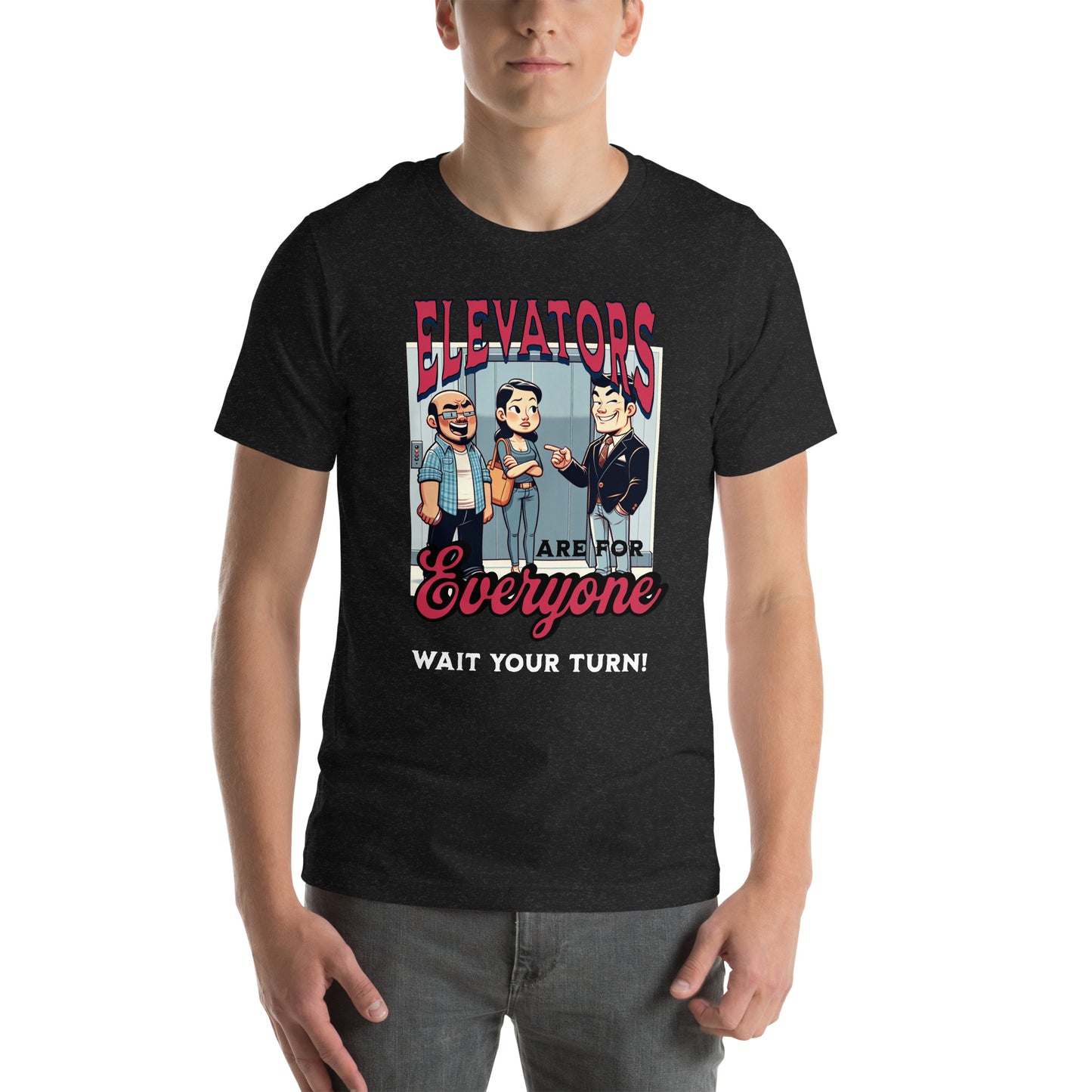 Elevators are for everyone.  Wait your turn!  Unisex t-shirt