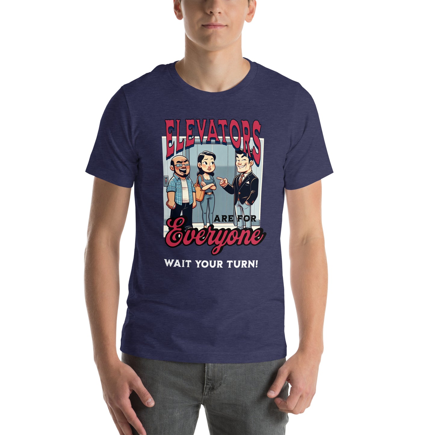 Elevators are for everyone.  Wait your turn!  Unisex t-shirt