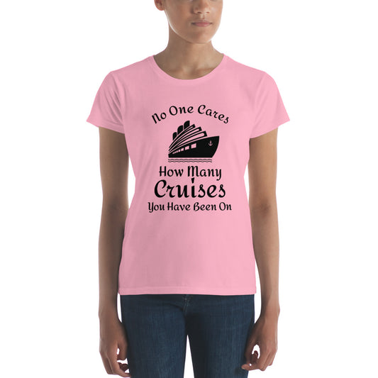 Nobody cares how many cruises you have been on - Women's short sleeve t-shirt